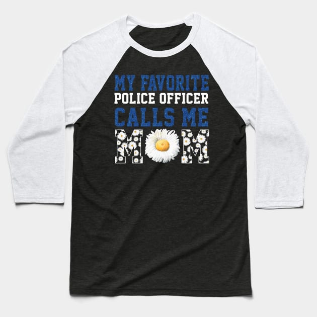 My Favorite Police Officer Calls Me Mom Baseball T-Shirt by Rojio